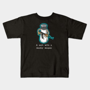 A Salt With A Deadly Weapon Kids T-Shirt